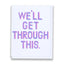 Motivational poster with 'We'll Get Through This' text in pastel colors on a white background
