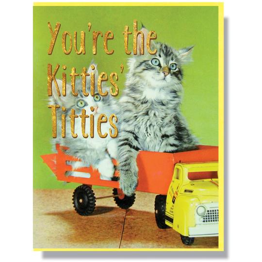 You're the kitties titties funny cat card